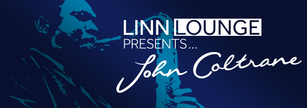 LINN   LOUNGE   :    präsentiert John Coltrane  31.05.2013  18-20 Uhr
