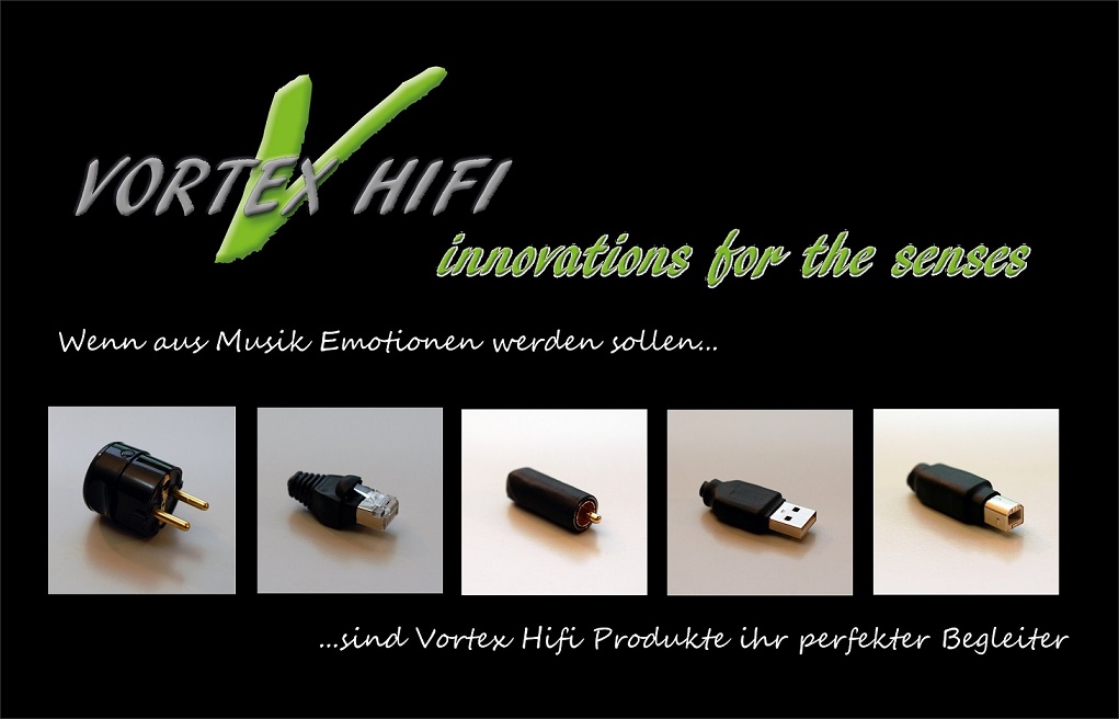 Emotionen, Gänsehaut und Fußwippen Vortex Hifi Produkte in sensationeller Qualität.
