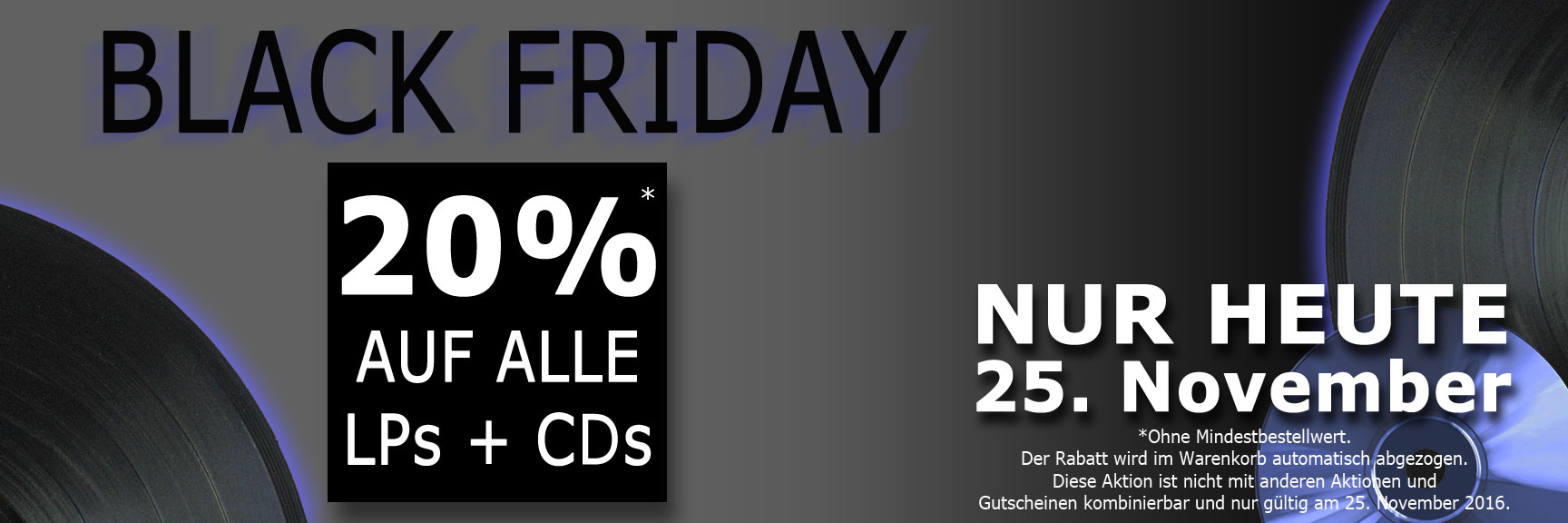 BLACK FRIDAY. 20% auf alle LPs + CDs Black Friday Special nur am 25. November!
