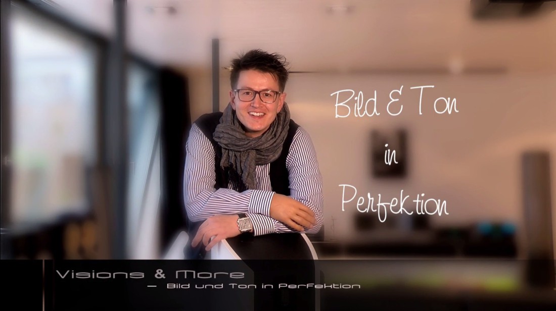 VISIONS&MORE Jörg Gansloser Bild u. Ton in Perfektion im Raum Stuttgart Ulm VISIONS&MORE - STUTTGART ULM - HOME OF SOUND