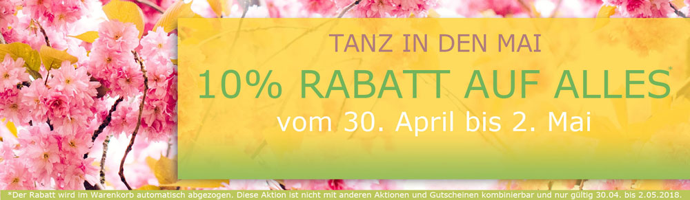 Mit 10% Rabatt in den Mai Tanz in den Mai mit 10% Rabatt auf alles.