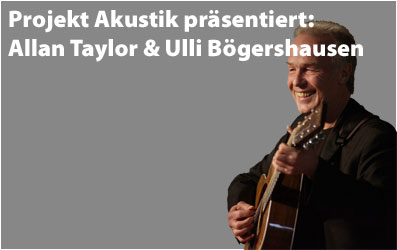 Projekt Akustik präsentiert: Allan Taylor & Ulli Bögershausen Allan Taylor & Ulli Bögershausen
