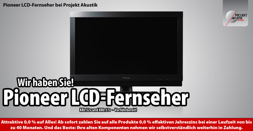 Wir haben Sie! Die neuen Pioneer LCD-Fernseher. 