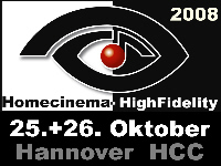 Dieses Wochenende ! Die Heimkino und Hifi Messe in Hannover ! Homecinema HighFidelity 2008, 25.-26.Oktober